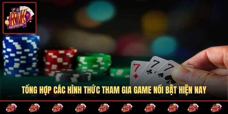 Tổng hợp các hình thức tham gia game nổi bật hiện nay