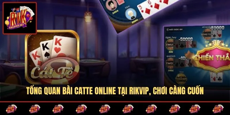 Tổng quan bài catte online tại RIKVIP, chơi càng cuốn