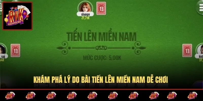 Khám phá lý do bài tiến lên Miền Nam dễ chơi 