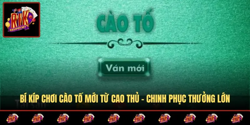 Bí Kíp Chơi Cào Tố Mới Từ Cao Thủ - Chinh Phục Thưởng Lớn