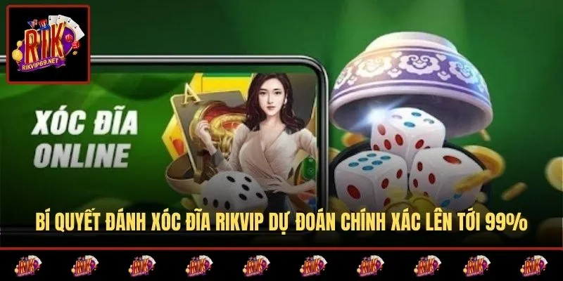 Bí Quyết Đánh Xóc Đĩa RIKVIP Dự Đoán Chính Xác Lên Tới 99%