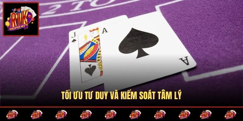 Tối ưu tư duy và kiểm soát tâm lý