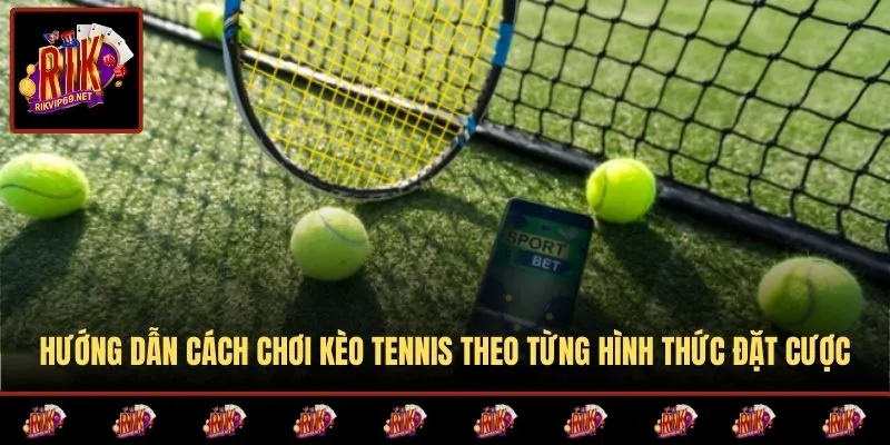 Các loại kèo cơ bản trong cá cược tennis