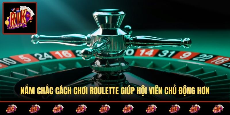 Nắm chắc cách chơi roulette giúp hội viên chủ động hơn