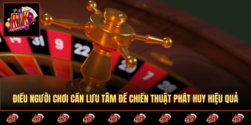Điều người chơi cần lưu tâm để chiến thuật phát huy hiệu quả