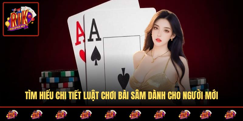 Nắm vững các quy tắc cơ bản khi chơi sâm 