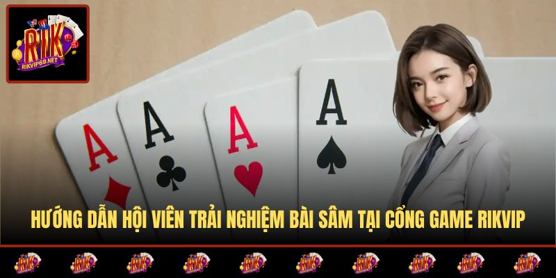 Hướng dẫn chi tiết cách tham gia chơi bài sâm