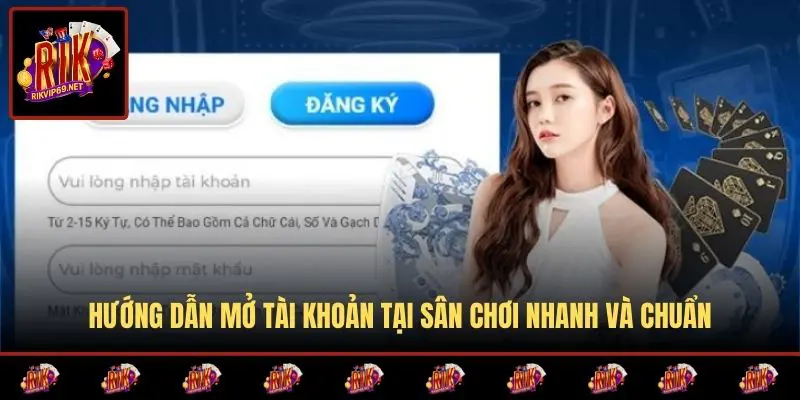 Hướng dẫn mở tài khoản tại sân chơi nhanh và chuẩn