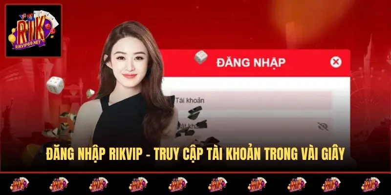 Đăng Nhập RIKVIP - Truy Cập Tài Khoản Trong Vài Giây
