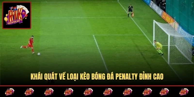 Tổng quan hình thức cược Penalty trong bóng đá