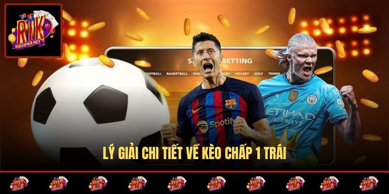 Giải thích kèo chấp 1 bàn trong bóng đá