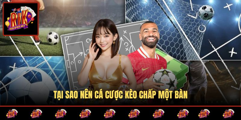 Những lợi ích khi cá cược kèo chấp 1 trái