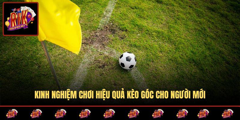 Bí quyết chơi kèo góc hiệu quả cho tân thủ
