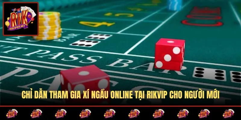 Hướng dẫn tham gia xí ngầu online chi tiết