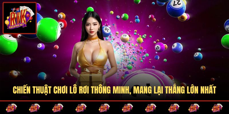 Cách chơi lô rơi khôn ngoan, tăng khả năng chiến thắng