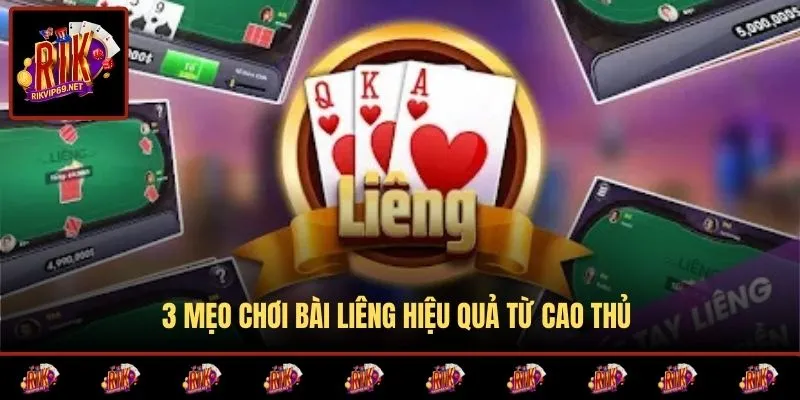 3 mẹo chơi bài Liêng hiệu quả từ cao thủ 