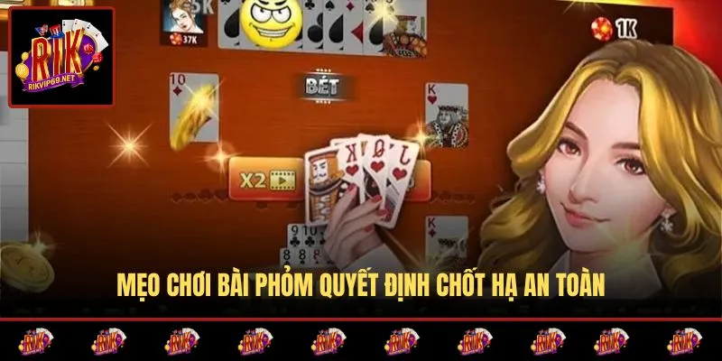 Bí quyết chơi game bài phỏm giúp hạ phỏm an toàn