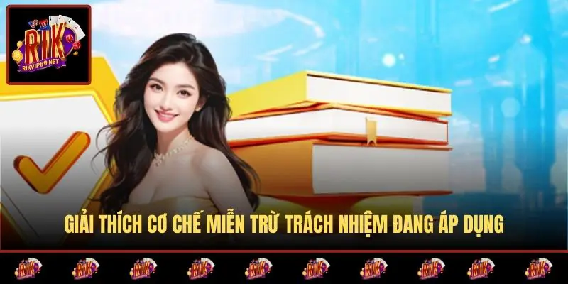 Giải thích cơ chế miễn trừ trách nhiệm đang áp dụng