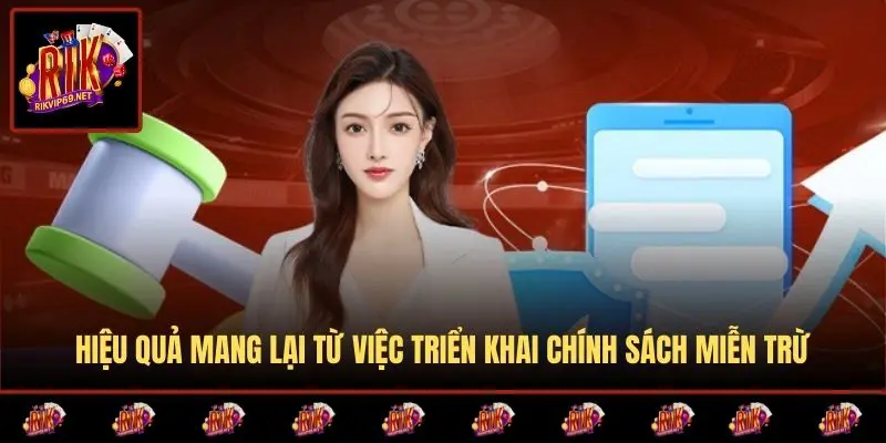 Hiệu quả mang lại từ việc triển khai chính sách miễn trừ
