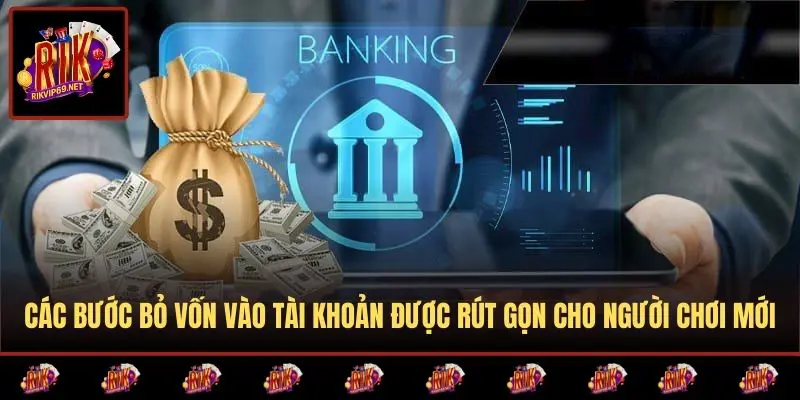 Các bước bỏ vốn vào tài khoản được rút gọn cho người chơi mới
