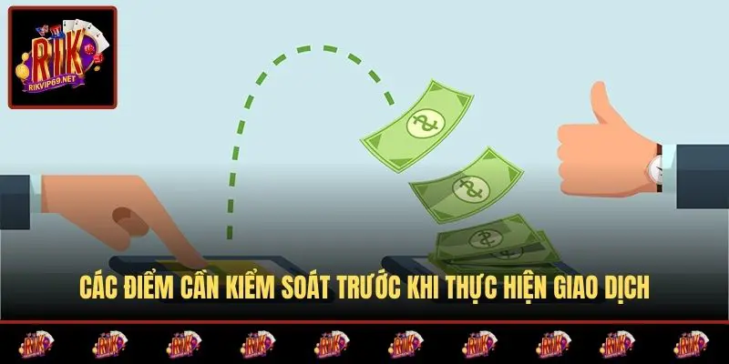 Các điểm cần kiểm soát trước khi thực hiện giao dịch