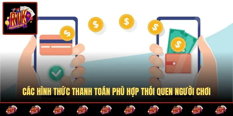 Các hình thức thanh toán phù hợp thói quen người chơi