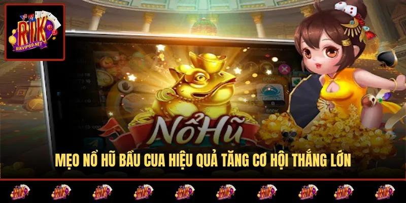 Kinh nghiệm quay hũ bầu cua giúp kiểm soát vốn tốt hơn