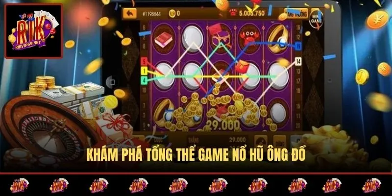 Tổng hợp thông tin cần biết về nổ hũ ông đồ