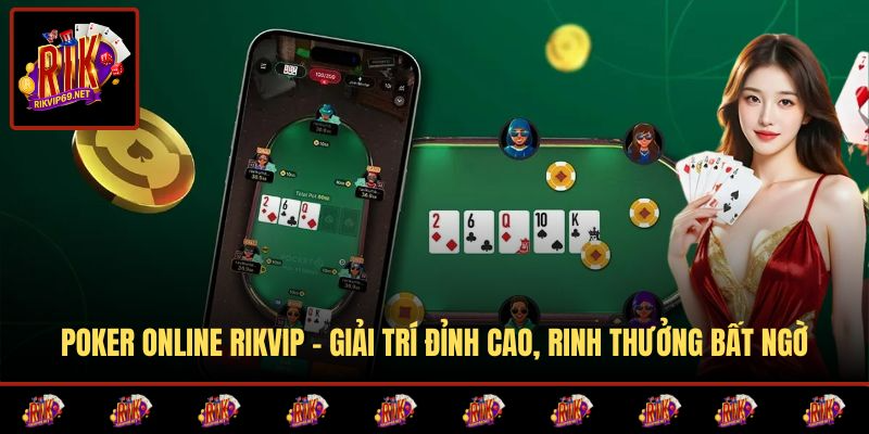 Poker Online RIKVIP - Giải Trí Đỉnh Cao, Rinh Thưởng Bất Ngờ