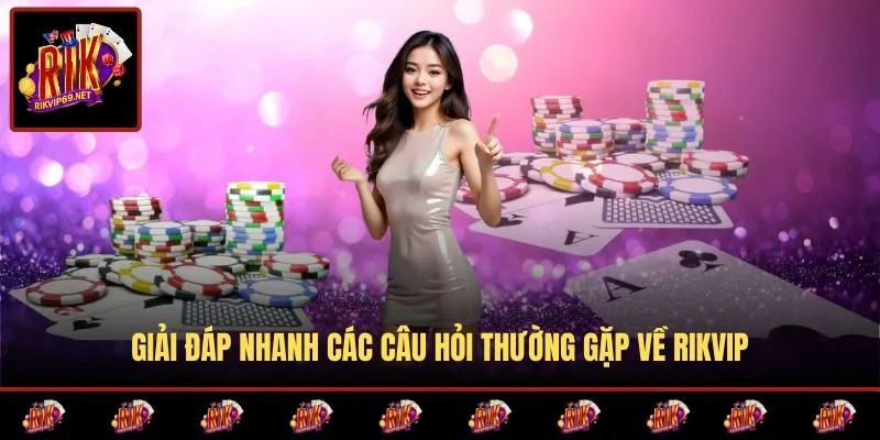 Giải đáp câu hỏi thường gặp tại cổng game RIK VIP