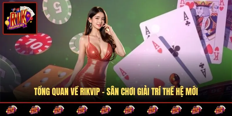Giới thiệu nền tảng cá cược RIKVIP hàng đầu Châu Á
