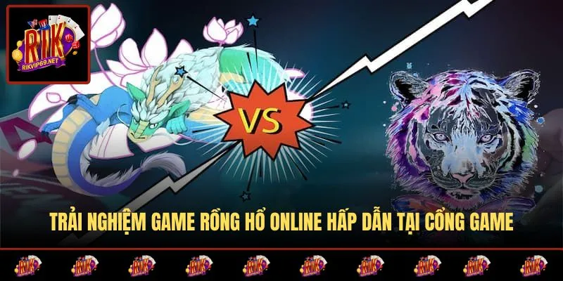 Không gian chơi rồng hổ online sống động, chân thực