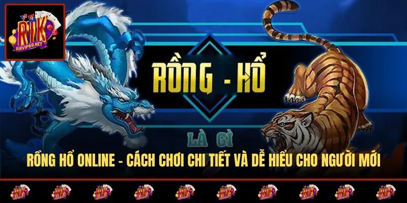 Rồng Hổ Online - Cách Chơi Chi Tiết Và Dễ Hiểu Cho Người Mới