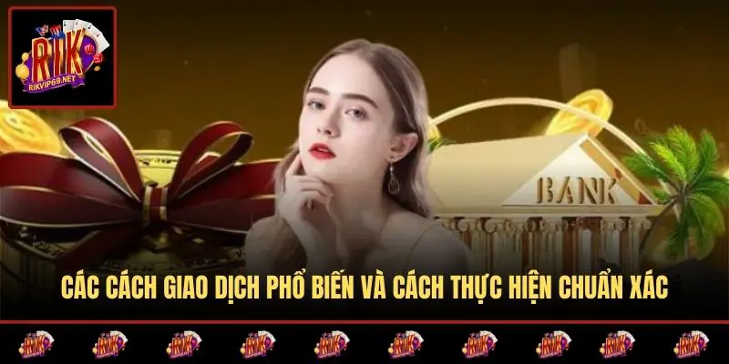 Các cách giao dịch phổ biến và cách thực hiện chuẩn xác