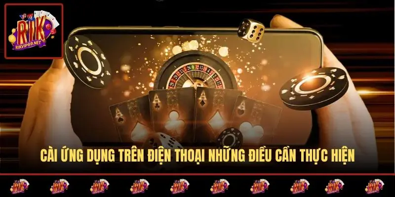 Cài ứng dụng trên điện thoại những điều cần thực hiện