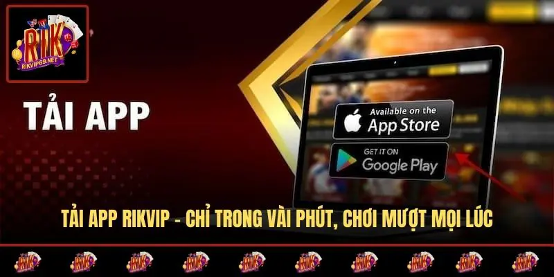 Tải App RIKVIP - Chỉ Trong Vài Phút, Chơi Mượt Mọi Lúc