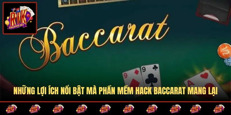Lợi ích nổi bật của phần mềm hỗ trợ chơi Baccarat
